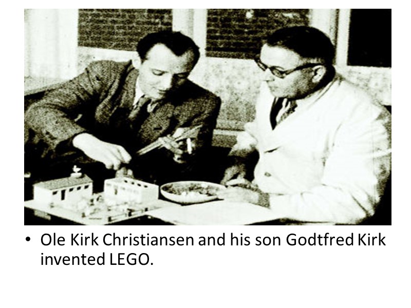 Ole Kirk Christiansen and his son Godtfred Kirk invented LEGO.